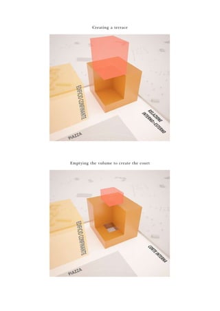 Creating a terrace
Emptying the vulume to create the court
 