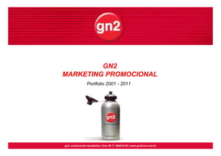 GN2
MARKETING PROMOCIONAL
                Portfolio 2001 - 2011




gn2, construindo resultados | fone 55 11 3845.8140 | www.gn2com.com.br
 