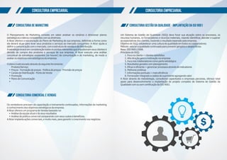 CONSULTORIA EMPRESARIALCONSULTORIA EMPRESARIAL
Consultoria Gestão da Qualidade - Implantação da ISO 9001Consultoria de Marketing
Consultoria Comercial e Vendas
Um Sistema de Gestão da Qualidade (SGQ) deve focar sua atuação sobre os processos, os
recursos humanos, os fornecedores e recursos materiais, visando identiﬁcar, atender e superar
as expectativas dos clientes, trazendo o resultado esperado pela empresa.
Objetivo do SGQ: estabelecer uma cultura de qualidade em todos os colaboradores.
Método: educar a qualidade continuada para prevenir gargalos e desperdícios.
Base: ISO 9001/2008.
Princípios do SGQ:
1. Foco no cliente = clientes satisfeitos
2. Alta direção gera a motivação na empresa
3. Foco nos colaboradores como parte estratégica
4. Resultados gerados com planejamento
5. Eﬁcaz e eﬁciente = gerenciar processos através de indicadores
6. Melhoria contínua
7. Informações pontuais = mais eﬁciência
8. Fornecedor integrado a cadeia de suprimento agregando valor
A Alcer através de metodologia, consultores capacitados e empresas parceiras, oferece total
apoio para desenvolvimento e implantação de projeto completo de Sistema de Gestão da
Qualidade com ou sem certiﬁcação da ISO 9001.
O Planejamento de Marketing consiste em saber analisar os cenários e direcionar planos
estratégicos e táticos consistentes com as diretrizes.
A Alcer oferece a estruturação do Plano de Marketing de sua empresa, deﬁnindo a forma como
ela deverá atuar para levar seus produtos e serviços ao mercado consumidor. A Alcer ajuda a
deﬁnir a comunicação com o mercado, com a estrutura de vendas e de distribuição.
A estratégia levará em consideração todos os pontos relevantes que impulsionam seus clientes à
decisão de compra dos produtos e serviços de sua empresa. A Alcer executa uma análise
conceitual da estratégias existentes (se houver) de comunicação e de marketing, de modo a
avaliar os objetivos mercadológicos da empresa.
O plano é estruturado através da seguinte ferramenta:
Produto/Serviço
Preços - Formação de preços - Política de preços - Previsão de preços
Canais de Distribuição - Ponto de Venda
Promoção
Plano de Comunicação
Os vendedores precisam de capacitação e treinamento continuados, informações de marketing
e conhecimento dos objetivos estratégicos da empresa.
A Alcer oferece um programa de Vendas baseado na:
Análise da equipe atual e de seus resultados
Análise da política comercial comparando com seus custos e benefícios.
A Alcer implanta ações comerciais, e muito mais, para garantir o crescimento nos negócios.
 