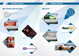 Propaganda e marketingPropaganda e marketing
PROJETOSPropaganda e marketing ATUAÇÃO
Prospecção
Planejamento de propaganda e de mídia
Mídia Online e Ofﬂine
Suporte em eventos
Criação de sites
Promocionais
Outdoor L2 Nutrição Animal
Outdoor PADAP Agronegócios
Plotagem carro da L2 Nutrição Animal
Sacaria L2 Nutrição Animal
Selo comemorativo PADAP de 10 Anos
Logo King Shake & Açaí Franquia
KSA Franchising
Cardápio de Inverno
King Shake & Açaí
Outdoor King Shake & Açaí
 