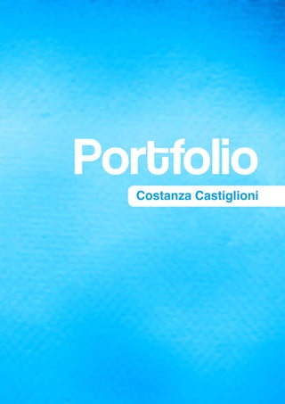 Portfolio
   Costanza Castiglioni
 