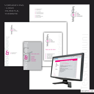 vo r m g e v i n g
- lo g o                       &   Kasteleinstraat 17
                               &   5345 PV Oss
-huisstijl                     &   06 1125 9891
                               &   info@tekstentuning.nl
-w e b s i t e                 &   www.tekstentuning.nl

                               &   ING 5388137
                               &   BTW 121478543 B01
                               &   KVK 52532240




                                                           Siety van der Veen

      &   Kasteleinstraat 17
      &   5345 PV Oss                                      & Kasteleinstraat 17
                                                           & 5345 PV Oss
                                                           & 06 1125 9891
                                                           & info@tekstentuning.nl
                                                           & www.tekstentuning.nl
 