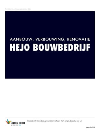 Portfolio HeJo Bouwspecialisten Ede
Created with Haiku Deck, presentation software that's simple, beautiful and fun.
page 1 of 16
 