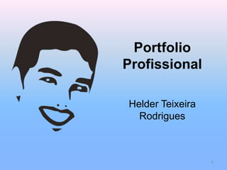 Portfolio Profissional Helder Teixeira Rodrigues 1 