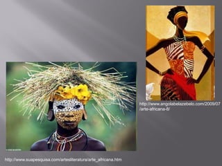 http://www.angolabelazebelo.com/2009/07
                                                               /arte-africana-8/




http://www.suapesquisa.com/artesliteratura/arte_africana.htm
 