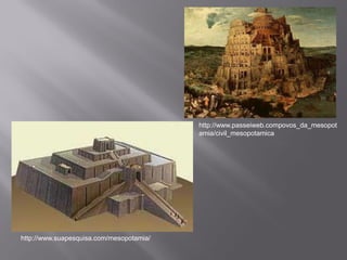 http://www.passeiweb.compovos_da_mesopot
                                          amia/civil_mesopotamica




http://www.suapesquisa.com/mesopotamia/
 