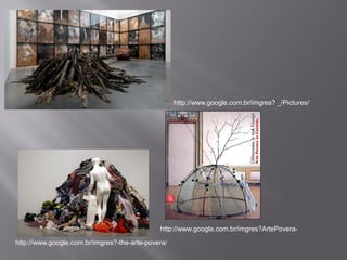 http://www.google.com.br/imgres? _/Pictures/




                                              http://www.google.com.br/imgres?ArtePovera-

http://www.google.com.br/imgres?-the-arte-povera/
 