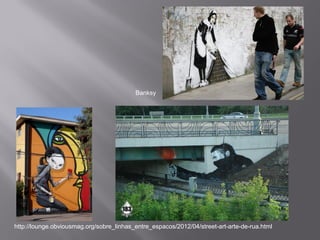 Banksy




http://lounge.obviousmag.org/sobre_linhas_entre_espacos/2012/04/street-art-arte-de-rua.html
 