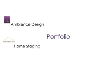 Ambience Design


                  Portfolio
 Home Staging
 