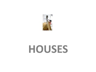        HOUSES 