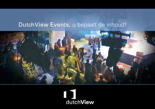 DutchView Events, u bepaalt de inhoud!
 
