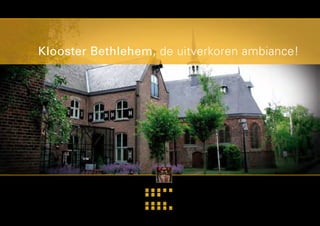 Klooster Bethlehem, de uitverkoren ambiance!
 
