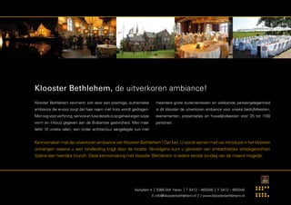 Klooster Bethlehem, de uitverkoren ambiance!
Klooster Bethlehem kenmerkt zich door een prachtige, authentieke              meerdere grote buitenterrassen en voldoende parkeergelegenheid
ambiance die ervoor zorgt dat haar naam met trots wordt gedragen.             is dit klooster de uitverkoren ambiance voor unieke bedrijfsfeesten,
Met oog voor verfijning, service en luxe details is op geheel eigen wijze     evenementen, presentaties en huwelijksfeesten voor 25 tot 1100
vorm en inhoud gegeven aan de Brabantse gastvrijheid. Met maar                personen.
liefst 10 unieke zalen, een onder architectuur aangelegde tuin met


Kennismaken met de uitverkoren ambiance van Klooster Bethlehem? Dat kan. U wordt samen met uw introducé in het klooster
ontvangen waarna u een rondleiding krijgt door de locatie. Vervolgens kunt u genieten van ambachtelijke streekgerechten
tijdens een heerlijke brunch. Deze kennismaking met klooster Bethlehem is iedere eerste zondag van de maand mogelijk.




                                                                Kerkplein 4 | 5368 AM Haren | T 0412 - 465046 | F 0412 - 465048
                                                                            E info@kloosterbethlehem.nl | I www.kloosterbethlehem.nl
 