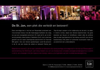 De St. Jan, een plek die verleidt en betovert!
Deze voormalige kerk in het hart van Roosendaal combineert een           ‘Pipe & drape’ systeem is het middenschip van de kerk in te delen
monumentaal interieur met alle hedendaagse faciliteiten die nodig        in intieme ruimtes, ideaal voor kleinere bijeenkomsten. De grote
zijn voor een onvergetelijk evenement. Dit maakt de St. Jan tot één      diversiteit aan kleuren en lichteffecten creëert altijd de perfecte
van de werkelijk unieke locaties in Nederland. De St. Jan is uitermate   sfeer, bij ieder type bijeenkomst. Het interieur van de St. Jan met zijn
geschikt voor de meest uiteenlopende evenementen tot maximaal            karakteristieke witte pilaren en authentiek houtsnijwerk maakt van
800 gasten. Ook voor kleinere gezelschappen vanaf 50 personen            uw evenement een unieke belevenis.
is de St. Jan een locatie die verleid en betoverd! Dankzij een


Maak kennis met de St. Jan en laat u verleiden en betoveren door deze prachtige voormalige kerk in het hart van Roosendaal. In
samenwerking met Stichting St. Jan Cultuur bieden wij u en uw introducé een compleet verzorgd avondprogramma. U wordt
in de St. Jan ontvangen met een hapje en een drankje, waarna u kunt genieten van een muzikaal avondprogramma.




                                                      Markt 2 | 4701 PE Roosendaal | T 0165 - 395045 | F 0165 - 391625
                                                                E info@stjanevenementen.nl | I www.stjanevenementen.nl
 