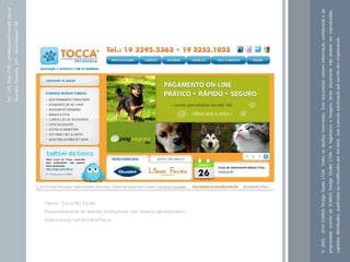 Tel.: (19) 3466-7188 / atendimento@icarusfj.com.br
                                                                                                                                                     Rua Alice Gazzetta, 319 – Nova Odessa / SP.




                                                                                                                         Cliente: Tocca Pet Escola


                www.icarusfj.com.br/client/tocca
                                                   Desenvolvimento de website institucional com sistema administrativo




© 2005 - 2010 ICARUS Design Studio LTDA. Todos os direitos reservados. Este documento contém informação confidencial e de
propriedade restrita da ICARUS Design Studio LTDA. A logomarca e imagens deste documento não podem ser reproduzidos,
copiados, distribuídos, publicados ou modificados por terceiros, sem a prévia autorização por escrito dos responsáveis.
 