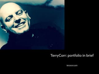 TerryCorr: portfolio in brief
terrycorr.com
 