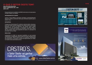 O QUE O SETOR OESTE TEM?
PAM INCORPORADORA
PEÇA: CAMPANHA ON / OFF
ANO: 2011

Empreendimento imobiliário da PAM Construtora e Incorporadora
no Setor Oeste, em Goiânia.
NECESSIDADE DO CLIENTE
Lançar a marca PAM no mercado e divulgar o empreendimento
de forma criativa e eficiente tanto para corretores quanto para o
público-alvo.
ESTRATÉGIA
Criação de comercial para TV, outdoors, spots de rádio, impressos,
ponto de venda, hotsite integrado com redes sociais e promoção
baseados na cultura de bairrismo. No hotsite, foram usados
depoimentos de empresários e moradores do Setor Oeste e
região, e a promoção consistiu em escolher a foto mais criativa
de uma pessoa num local específico do bairro. O vencedor foi
premiado com um iPad.
RESULTADO
Lançamento da PAM no mercado imobiliário, já com grande
visibilidade e credibilidade. Mais de 80% das salas vendidas antes
do lançamento. Ótimo retorno para os corretores. Participação
de empresários e moradores, através de depoimentos em vídeo,
no hotsite www.setoroeste.com.br.

 