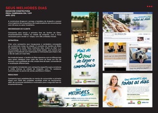 SEUS MELHORES DIAS

ENGECOM CONSTRUTORA
PEÇA: CAMPANHA ON / OFF
ANO: 2012

A construtora Engecom carrega a bandeira de Anápolis e possui
uma trajetória de conquistas e de tradicionalismo de uma empresa
com 26 anos no setor imobiliário.
NECESSIDADE DO CLIENTE
Campanha para lançar a primeira fase do Jardins do Éden,
empreendimento inédito na cidade de Anápolis, com a força
necessária para vender a 1ª etapa, com 336 unidades iniciais.
ESTRATÉGIA
Criar uma campanha que inaugurasse a verdadeira concepção
de condomínio clube na cidade. O conceito do Jardins do Éden
foi baseado no mote “Seus melhores dias, todos os dias”, e a
comunicação se iniciou com uma etapa teaser, que incluia uma
página no Facebook com inspirações e motivações para fazer o dia
a dia de cada um mais feliz.
Na virada de teaser, o Jardins do Éden apareceu com os diferenciais
para quem desejava viver cada dia como se fosse um fim de
semana, com qualidade de vida, ampla área de lazer, conveniência
e localização diferenciada.
Um trabalho fortalecido com campanha específica para corretores
e mídia intensa na cidade de Anápolis, com TV, outdoors,
comunicação no ponto de venda, panfletos e folders.
RESULTADO
Campanha bem estabelecida na mente do consumidor e primeira
etapa com 100% das unidades vendidas antes do lançamento,
além de corretores satisfeitos e motivados para a segunda fase do
empreendimento.

 