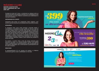 MÁXIMO CLUBE
MÁXIMO CONSTRUTORA
PEÇA: CAMPANHA ON / OFF
ANO: 2011

Fundada há mais de 12 anos, a construtora se destaca entre as
maiores de Goiás. Sua posição é mantida com a qualidade em suas
obras fazendo com que a Máximo mantenha sua credibilidade no
mercado imobiliário.
NECESSIDADE DO CLIENTE
Campanha para lançar um condomínio clube moderno, com
atrativos que iam do preço à comodidade de serviços diferenciados.
ESTRATÉGIA
A campanha tinha como mote principal a diversão aliada à
comodidade e à qualidade de vida e podia ser vista por meio de
um layout alegre, jovem e colorido. Para carregar a bandeira do
conceito de condomínio clube, com facilidades que já começavam
pelo valor das parcelas mensais de R$ 399,00, a campanha contou
com a jovem atriz Paola de Oliveira. Ela era peça fundamental
para atrair o público comprador e investidor por sua beleza e
credibilidade, e pode ser vista no filme veiculado na TV e nas peças
como outdoors, panfletos, folders e todo material de combate no
ponto de venda.
No hotsite, o corretor tinha a área de acesso exclusiva para
participar de ações, e os clientes podiam conferir com detalhe
todos os diferenciais do empreendimento, além de participar de
promoções relâmpagos, que contemplavam os participantes com
kit clube completo.
RESULTADO
O empreendimento foi um sucesso de vendas e a Máximo
Construtora ganhou maior credibilidade no mercado.

 