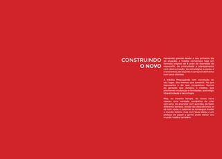 CONSTRUINDO
O NOVO

Pensando grande desde o seu primeiro dia
de atuação, a Inédita comemora hoje um
formato original de 8 anos de liberdade de
expressão, de criatividade e planejamento
com descontração, de estratégias ousadas e
irreverentes, de respeito e comprometimento
com seus clientes.
A Inédita Propaganda tem convicção do
seu lugar, das marcas que constrói, do que
representa e do que conquistou. Somos
da geração que desejou o inédito, que
promoveu mudanças e novidades, que exigiu
interatividade e tecnologia.
Mas, ao mesmo tempo, do nosso novo
nasceu uma vontade romântica de criar
com arte, de anunciar com acordes, de fazer
diferente sempre. Ainda não descobrimos se
só com cores e palavras se consegue mudar
o mundo inteiro, mas com boas ideias e um
pedaço de papel a gente pode deixar seu
mundo Inédito também.

 