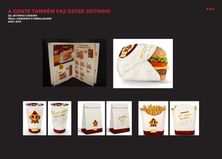 A GENTE TAMBÉM FAZ DESSE JEITINHO
QG JEITINHO CASEIRO
PEÇA: CARDÁPIO E EMBALAGENS
ANO: 2013

 