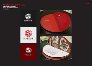 IDENTIDADE VISUAL
HAKONE RESTAURANTE
PEÇA: MARCA E CARDÁPIO
ANO: 2008

 