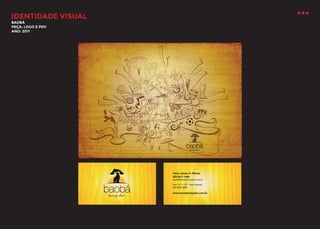 IDENTIDADE VISUAL
BAOBÁ
PEÇA: LOGO E PDV
ANO: 2011

 