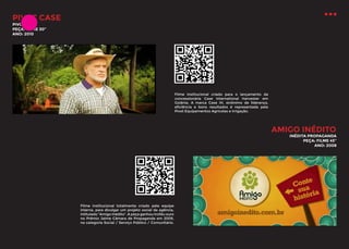 PIVOT CASE
PIVOT CASE
PEÇA: FILME 30’’
ANO: 2010

Filme institucional criado para o lançamento da
concessionária Case International Harvester em
Goiânia. A marca Case IH, sinônimo de liderança,
eficiência e bons resultados é representada pela
Pivot Equipamentos Agrícolas e Irrigação.

AMIGO INÉDITO

INÉDITA PROPAGANDA
PEÇA: FILME 45’’
ANO: 2008

Filme institucional totalmente criado pela equipe
interna, para divulgar um projeto social da agência,
intitulado “Amigo Inédito”. A peça ganhou troféu ouro
no Prêmio Jaime Câmara de Propaganda em 2009,
na categoria Social / Serviço Público / Comunitário.

 