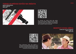 TODAS AS MÍDIAS ESTÃO NA INÉDITA
INÉDITA PROPAGANDA
PEÇA: FILME 30’’
ANO: 2010

VT animado em cartela criado pela equipe
interna, para divulgar a agência em 2011. O vídeo
institucional tinha como objetivo nos apresentar
como uma agência que prioriza uma comunicação
sem fronteiras, criativa e envolvente.

MORTE É COISA SÉRIA

COMPLEXO VALE DO CERRADO
PEÇA: FILME 30’’
ANO: 2012

Filme institucional criado para destacar o
crematório do Complexo Vale do Cerrado, único
em Goiás. O comercial, protagonizado por Nilton
Pinto e Tom Carvalho, tinha como objetivo, tratar
do assunto com leveza e descontração.

 