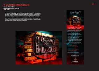 O ÚLTIMO EMBARQUE
CINEMAS LUMIÈRE
PEÇA: CAMPANHA DIGITAL
ANO: 2012

“O Último Embarque’’ foi um evento realizado durante a pré-estreia
do filme “Harry Potter e as Relíquias da Morte - Parte 2”, mesclando as
áreas de digital e promocional em um modelo fancêntrico: localizamos,
incentivamos e provemos recursos para que os fãs contribuíssem para
uma experiência relevante. Vídeos, debates, concurso de cosplay, fan
fiction e outras atrações construíram essa homenagem e despedida do
bruxinho mais querido de todos os tempos.

 