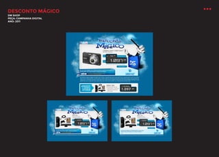 DESCONTO MÁGICO
DM SHOP
PEÇA: CAMPANHA DIGITAL
ANO: 2011

 
