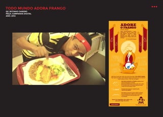 TODO MUNDO ADORA FRANGO
QG JEITINHO CASEIRO
PEÇA: CAMPANHA DIGITAL
ANO: 2012

 