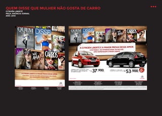 QUEM DISSE QUE MULHER NÃO GOSTA DE CARRO
CITROËN LIBERTÉ
PEÇA: ANÚNCIO JORNAL
ANO: 2010

 