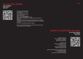 EU VOU PRA DISNEY
FLIGEN TURISMO
PEÇA: RÁDIO
ANO: 2011

Vai viajar nas férias Pedro?
Vou professora, pra Disney!
E você Paulo?
Eu vou, pra DISNEEEEEEEY!
Vocês vão juntos?
Não, o Pedro vai pra Disney.
Quem vai pra DISNEEEEEEY, sou eu!
A Disney é incrível sempre, com quem você vai é que faz a
diferença.
Na Fligen você tem pacotes personalizados pra curtir a Disney.
Você ainda concorre a uma viagem para Orlando com iPHONE 4
no bolso!
E se torna o embaixador Fligen da viagem.
Entre no site Disneyfligen.com.br, participe e mostre seu lado
star. Fligen Turismo – 3250 6500.

QUEM É O GOSTOSÃO DA VEZ?
QG JEITINHO CASEIRO
PEÇA: RÁDIO
ANO: 2012
Agora é minha vez
Não tem pra mais ninguém
Que delícia é o jeitinho
Que você conhece bem
Então me diz:
Quem é o gostosão da vez?
sou eu, sou eu, sou eu
Só 99 centavos,
Irresistível pra você sou EU!
O pastel de queijo do QG!
Agora o gostosão da vez é o pastel de queijo,
que custa só 99 centavos.
QG Jeitinho Caseiro,
é desse jeitinho que a gente gosta.

 