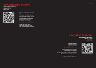 CONSTRUINDO O NOVO
INÉDITA PROPAGANDA
PEÇA: RÁDIO
ANO: 2012
Se você construísse uma vida
Só com cores e palavras
Se criasse marcas e histórias
E acreditasse nos seus sonhos
Com as ideias mais simples
Bem escritas num papel
Você faria algo inédito
Pra mudar o mundo inteiro
Então vem viver agora
Vem criar um sonho novo
Seu mundo é inédito também

CARDÁPIO ESPECIAL
HAKONE RESTAURANTE
PEÇA: RÁDIO
ANO: 2008
Comida nacional
Comida japonesa
Almoço especial
Com salada e sobremesa
Almoço executivo com salada
e sobremesa é no Hakone
De segunda a sexta, a partir do meio dia
É o almoço especial do Hakone
Hakonerestaurante.com.br

 