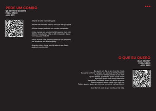 PEDE UM COMBO
QG JEITINHO CASEIRO
PEÇA: RÁDIO
ANO: 2011

A tarde é noite na madrugada
A fome não escolhe a hora, tem que ser QG agora
A fome chega, pedindo um combo completão
Então manda um sanduíche QG caseiro, mais refri
300 ml, mais batata frita ou 03 minipastéis de sobremesa, por R$ 9,99!
Sabor incrível com jeitinho caseiro e um precinho
pra aumentar seu apetite baby.
Quando rolar a fome, você já sabe o que fazer:
pede um combo QG!

O QUE EU QUERO
JEAN DARROT
PEÇA: RÁDIO
ANO: 2009
Eu quero um dia só pra inventar moda
Eu quero conforto e alegria pra escrever minha história
Eu quero o tempo parado só pra mim
Quero beleza, qualidade, quero a vida assim
Agora eu quero tudo muito diferente
Variedade, novidade, quero um estilo atraente
Quero sucesso, quero a vida com mais cor
Tudo o que eu quero pra mim, eu encontrei na Jean Darrot
Jean Darrot, tudo o que você quer da vida.

 