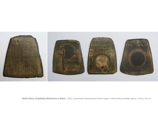 Ídolos Placa | Expedição Montemor-o-Novo | 2011 | gravação fotossensível sobre argila | dimensões variadas aprox. 17cm x 30cm
 