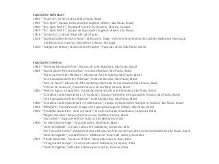 Exposições Individuais
1985 - “Frute-se”, Centro Cultural São Paulo, Brasil
1995 - “B.C. Byte”, Espaço de Exposições Eugénie Villiem, São Paulo, Brasil
1996 - “B.C. Byte Part II”, The Banff Centre for the Arts, Alberta, Canadá
1997 - “B.C. Byte Part II”, Espaço de Exposições Eugenie Villiem, São Paulo.
2003 - “Oroboros”, Cultural Blue Life, São Paulo.
2011 - “Expedição Montemor-o-Novo”, Igreja de S. Tiago - Centro Interpretativo do Castelo, Biblioteca Municipal
e Oficinas do Convento, Montemor-o-Novo, Portugal.
2016 - “Antigos artefatos | Novas interpretações”, Paço das Artes, São Paulo, Brasil.
Exposições Coletivas
1981 - "Primeira Mostra de Arte", Museu de Arte Brasileira, São Paulo, Brasil
1984 - "Exposição de Pintura Bunkyo", Instituto Bunkyo, São Paulo, Brasil
- "XVI Anual de Artes Plásticas", Museu de Arte Brasileira, São Paulo, Brasil
- "13.a Exposição de Artes Plásticas", Instituto Bunkyo, São Paulo, Brasil
- "Arte na Rua 2", Museu de Arte Contemporânea da Universidade de São Paulo, Brasil
- "VI Feira da Gravura", Casa da Gravura de Curitiba, Paraná, Brasil
1985 - "Pedra e Água - Litografias", Fundação Armando Álvares Penteado, São Paulo, Brasil
- "A Gráfica Contemporânea 1 : A Tradição", Espaço Humberto de Exposições Tecidos, São Paulo, Brasil
- "14.a Exposição de Artes Plásticas", Instituto Bunkyo, São Paulo, Brasil
1986 - "A Gráfica Contemporânea 3 : O Alternativo", Espaço de Exposições Humberto Tecidos, São Paulo, Brasil
1993 - "PARAVER - Poesia Visual", Espaço de Exposições Eugenie Villiem, São Paulo, Brasil
1995 - “Prodotto Garantitto - Arte in Scatoli”, Circolo Culturale Il Gabbiano, La Spezia, Itália
- “Objeto Gravado” Museu da Gravura de Curitiba, Paraná, Brasil
- “Livro Devir”, Espaço Henfil de Cultura, São Bernardo, Brasil
1996 - “Ex Libris/Home Page”, Paço das Artes, São Paulo, Brasil
- “Libretto Digitale”, Circolo Culturale Il Gabbiano, La Spezia, Itália
- “Em Torno de Zumbi”, Estação Ciência e Museu de Arte Contemporânea da Universidade de São Paulo, Brasil
- “Libretto Digitale”, Condell Room - Melbourne Town Hall, Sidney, Austrália
1997 - “Prod8 Garantito - Involucri d’Arte”, Museo Nuova Era, Bari, Itália
- “L’Enigma del Tempo”, Circolo Culturale Il Gabbiano, La Spezia, Itália
- “Libretto Digitale”, Biblioteca Nazionale Centrale, Firenze, Itália
 
