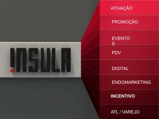 ATIVAÇÃO
PROMOÇÃO
EVENTOS
PDV
DIGITAL
ENDOMARKETING
INCENTIVO
ATL / VAREJO
 