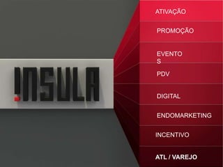ATIVAÇÃO
PROMOÇÃO
EVENTOS
PDV
DIGITAL
ENDOMARKETING
INCENTIVO
ATL / VAREJO
 