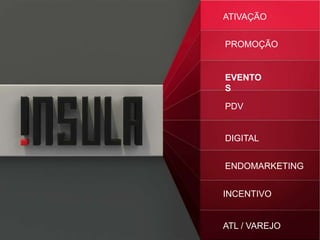 ATIVAÇÃO
PROMOÇÃO
EVENTOS
PDV
DIGITAL
ENDOMARKETING
INCENTIVO
ATL / VAREJO
 