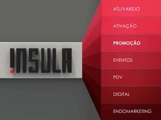 ATIVAÇÃO
PROMOÇÃO
EVENTOS
PDV
DIGITAL
ENDOMARKETING
ATL/VAREJO
 
