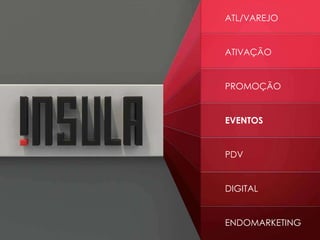 ATIVAÇÃO
PROMOÇÃO
EVENTOS
PDV
DIGITAL
ENDOMARKETING
ATL/VAREJO
 