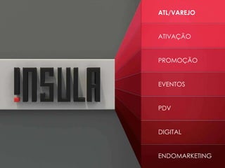 ATIVAÇÃO
PROMOÇÃO
EVENTOS
PDV
DIGITAL
ENDOMARKETING
ATL/VAREJO
 
