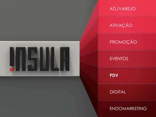 ATIVAÇÃO
PROMOÇÃO
EVENTOS
PDV
DIGITAL
ENDOMARKETING
ATL/VAREJO
 