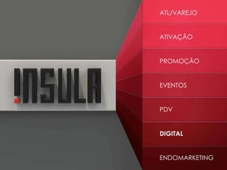 ATIVAÇÃO
PROMOÇÃO
EVENTOS
PDV
DIGITAL
ENDOMARKETING
ATL/VAREJO
 