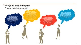 Portfolio data analytics
A more valuable approach
4
What is the combined
value of investment
dollars, or benefits, by
traffic light ratings? Is
the position improving
over time?Is there a point of
increasing complexity
at which delivery
performance and
throughput tends to
'fall off a cliff'?
Are there “break
points” in the portfolio
– ie, projects upon
which there is a high
degree of dependency?
What is the health of
the most significant
break points?
What types of risk are
the most common
across the portfolio? Is
there a particular type
of resource bottleneck
that presents
regularly?
 
