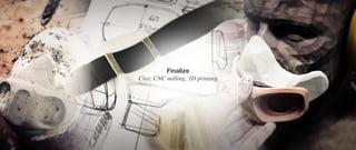 Finalize
Clay, CNC milling, 3D printing
 