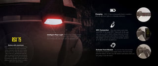Intelligent Rear Light RSX´15 has a built in light
sensor that can feel when the user is entering a dark
area making the rear light turn on automatically.
Charging - RSX´15 has rechargeable battery modules
that use the rear light as a charging indicator.
NFC Connection - You can connect and setup
your RSX´15 by using NFC / bluetooth. In the app
you can e.g. select which colleges that are in your
current working area and where to send the audio.
The adudio can be sent trough the module speaker
or to the protective headphones.
Activate Front Module - To activate the front module
(speaker/microphone) you simply remove the neck-strap
from the battery. In this way the battery unit knows that you
are going to use the mask.
Battery with smartness:
RSX´15 has no on/off button. Everything
is controlled by the built-in proximity
sensor that feels when the user is using
the helmet or not. The proximity sensor
also works as a fall-detector and can
send an alarm if the user has not moved
for a while. If the user does not respond
by getting up, the RSX´15 will send out a
distress signal that the closest co-worker
will receive and act upon.
RSX´15
 
