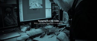 Designing from the inside
Make everything fit and easy to assemble
 